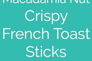 Macadamia Nut Crispy French Toast Sticks are a fun & delicious breakfast recipe, that's also so easy to make!