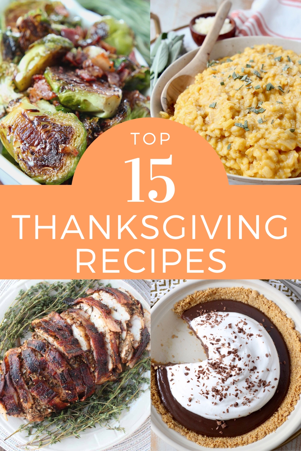 Collage of Thanksgiving dishes including roasted Brussels sprouts, creamy squash risotto, sliced roast turkey, and chocolate pie with whipped topping. Text overlay reads "Top 15 Thanksgiving Recipes."